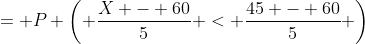 = P \left( \frac{X - 60}{5} < \frac{45 - 60}{5} \right)