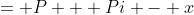 = P + Pi - x