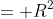 = R^2