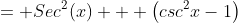 = Sec^2(x) + \left(csc^2x-1\right)