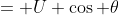 = U \cos \theta