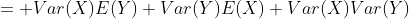 = Var(X)E(Y)+Var(Y)E(X)+Var(X)Var(Y)