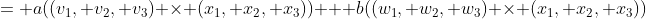= a((v_1, v_2, v_3) \times (x_1, x_2, x_3)) + b((w_1, w_2, w_3) \times (x_1, x_2, x_3))