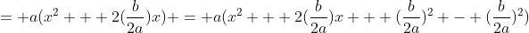 = a(x^2 + 2(\frac{b}{2a})x) = a(x^2 + 2(\frac{b}{2a})x + (\frac{b}{2a})^2 - (\frac{b}{2a})^2)