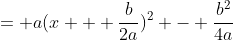 = a(x + \frac{b}{2a})^2 - \frac{b^2}{4a}