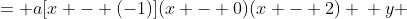 \displaystyle \begin{align*} y &= a[x - (-1)](x - 0)(x - 2) \\ y &= a\,x(x + 1)(x - 2) \end{align*}