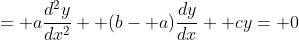 = a\frac{d^2y}{dx^2}+ (b- a)\frac{dy}{dx}+ cy= 0