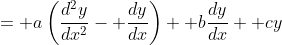 = a\left(\frac{d^2y}{dx^2}- \frac{dy}{dx}\right)+ b\frac{dy}{dx}+ cy