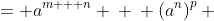 \displaystyle \begin{align*} a^m \cdot a^n &= a^{m + n} \\ \\ \left(a^n\right)^p &= a^{n \cdot p} \\ \\ \left(a \cdot b \right)^n &= a^n \cdot b^n  \end{align*}