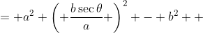 \displaystyle \begin{align*} a^2x^2 - b^2 &= a^2 \left( \frac{b\sec{\theta}}{a} \right)^2 - b^2 \\ &= a^2 \left( \frac{b^2\sec^2{\theta}}{a^2} \right) - b^2 \\ &= b^2\sec^2{\theta} - b^2 \\ &= b^2\left(\sec^2{\theta} - 1\right) \\ &= b^2\tan^2{\theta} \end{align*}