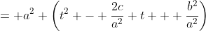 = a^2 \left(t^2 - \frac{2c}{a^2} t + \frac{b^2}{a^2}\right)