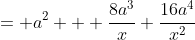 = a^2 + \frac{8a^3}{x}+\frac{16a^4}{x^2}