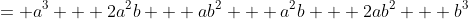 = a^3 + 2a^2b + ab^2 + a^2b + 2ab^2 + b^3