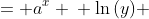 \displaystyle y &= a^x \\ \ln{(y)} &= \ln{\left(a^x\right)} \\ \ln{(y)} &= x\ln{(a)} \\ \frac{d}{dx}\left[\ln{(y)}\right] &= \frac{d}{dx}\left[x\ln{(a)}\right] \\ \frac{d}{dy}\left[\ln{(y)}\right]\,\frac{dy}{dx} &= \ln{(a)} \\ \frac{1}{y}\,\frac{dy}{dx} &= \ln{(a)} \\ \frac{dy}{dx} &= y\ln{(a)} \\ \frac{dy}{dx} &= a^x\ln{(a)}