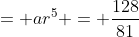 = ar^5 = \frac{128}{81}