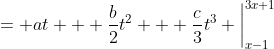 = at + \frac{b}{2}t^2 + \frac{c}{3}t^3 \bigg|_{x-1}^{3x+1}