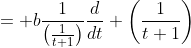 = b\frac{1}{\left(\frac{1}{t+1}\right)}\frac{d}{dt} \left(\frac{1}{t+1}\right)