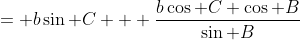 = b\sin C + \frac{b\cos C \cos B}{\sin B}