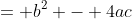 = b^2 - 4ac