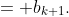 = b_{k+1}.