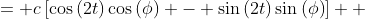 \displaystyle \begin{align*} c\cos{\left(2t + \phi\right)} &= c\left[\cos{(2t)}\cos{(\phi)} - \sin{(2t)}\sin{(\phi)}\right] \\ &= c\cos{(\phi)}\cos{(2t)} - c\sin{(\phi)}\sin{(2t)}  \end{align*}
