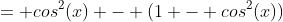 = cos^2(x) - (1 - cos^2(x))