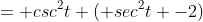 = csc^2t ( sec^2t -2)