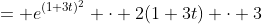 = e^{(1+3t)^2} \cdot 2(1+3t) \cdot 3