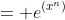 = e^{(x^n)}