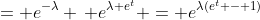 = e^{-\lambda} \, e^{\lambda e^t} = e^{\lambda(e^t - 1)}