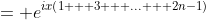= e^{ix\left(1 + 3 + ... + 2n-1\right)