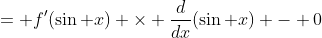 = f'(\sin x) \times \frac{d}{dx}(\sin x) - 0
