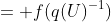 = f(q(U)^-^1)