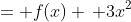 = f(x) \, 3x^2