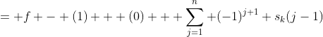 = f - (1) + (0) + \sum_{j=1}^{n} (-1)^{j+1} s_k(j-1)