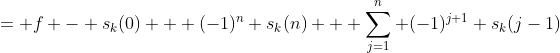 = f - s_k(0) + (-1)^n s_k(n) + \sum_{j=1}^{n} (-1)^{j+1} s_k(j-1)