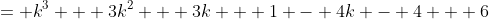 = k^3 + 3k^2 + 3k + 1 - 4k - 4 + 6