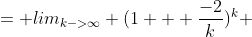 = lim_{k->\infty} (1 + \frac{-2}{k})^k 