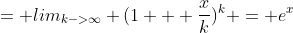 = lim_{k->\infty} (1 + \frac{x}{k})^k = e^x