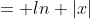 = ln |x|