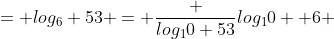 = log_6 53 = \frac {log_10 53}{log_10  6} 