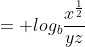 = log_b\frac{x^{\frac{1}{2}}}{yz}