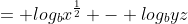 = log_b{x^{\frac{1}{2}}} - log_b{yz}