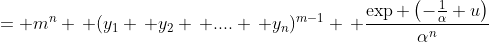 = m^n \, (y_1 \, y_2 \, .... \, y_n)^{m-1} \, \frac{\exp \left(-\frac{1}{\alpha} u\right)}{\alpha^n}
