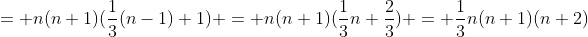 = n(n+1)(\frac{1}{3}(n-1)+1) = n(n+1)(\frac{1}{3}n+\frac{2}{3}) = \frac{1}{3}n(n+1)(n+2)