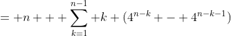 = n + \sum_{k=1}^{n-1} k (4^{n-k} - 4^{n-k-1})