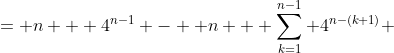 = n + 4^{n-1} -  n + \sum_{k=1}^{n-1} 4^{n-(k+1)} 
