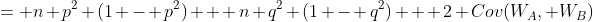 = n p^2 (1 - p^2) + n q^2 (1 - q^2) + 2 Cov(W_A, W_B)