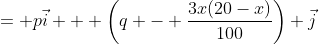 = p\vec{i} + \left(q - \frac{3x(20-x)}{100}\right) \vec{j}
