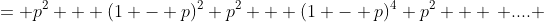 = p^2 + (1 - p)^2 p^2 + (1 - p)^4 p^2 + \, .... 